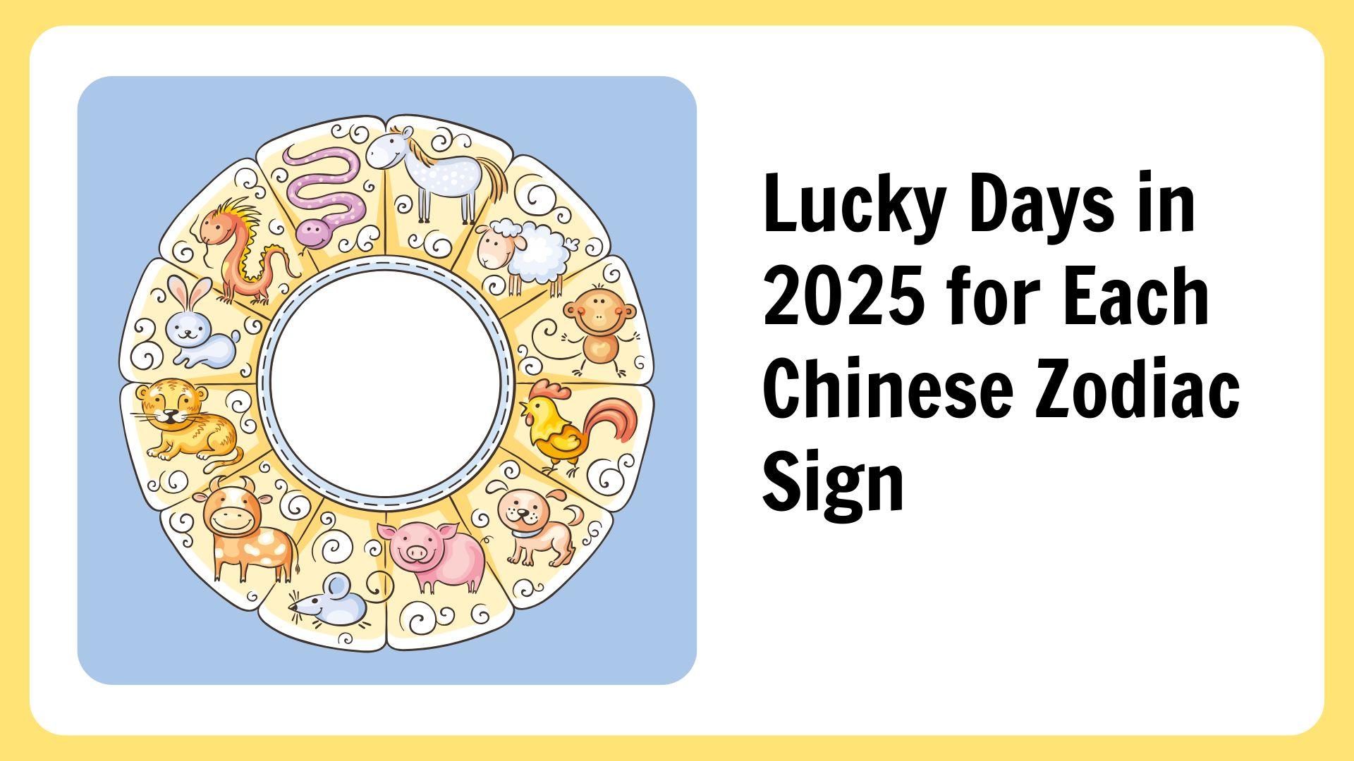 Lucky Days in 2025 for Each Chinese Zodiac Sign